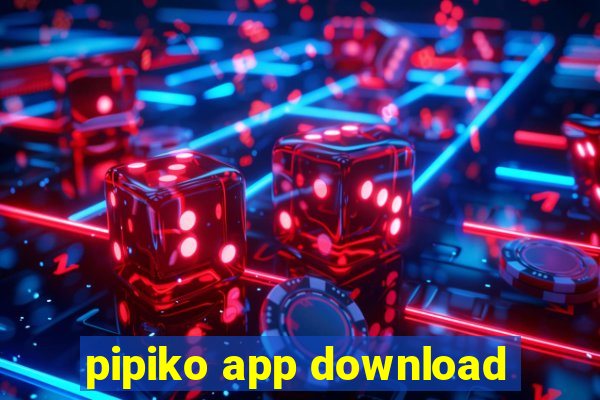 pipiko app download